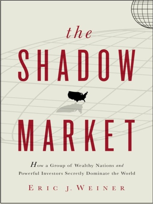 Title details for The Shadow Market by Eric J. Weiner - Available